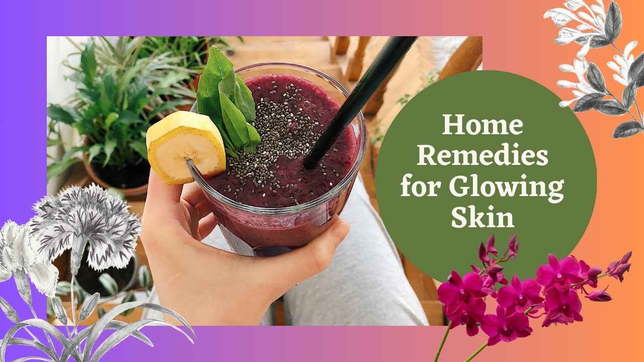 Home Remedies for Glowing Skin: Natural Solutions for a Radiant Complexion