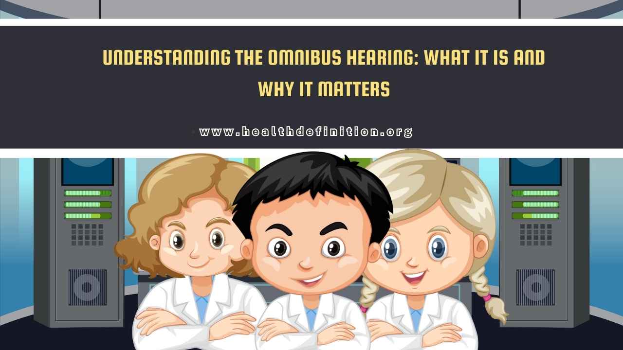 Omnibus Hearing, health definition