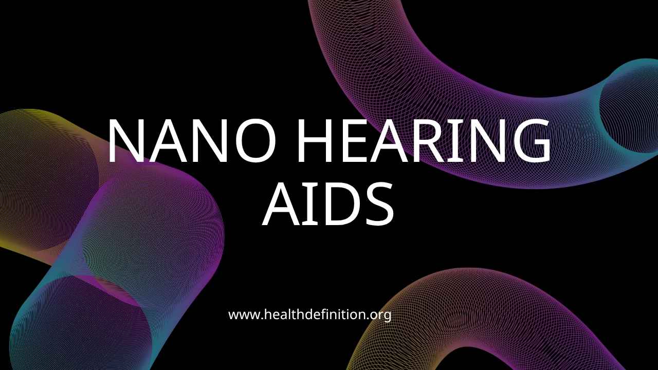 Nano Hearing Aids, health definition